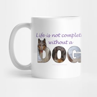 Life is not complete without a dog - Rough collie oil painting wordart Mug